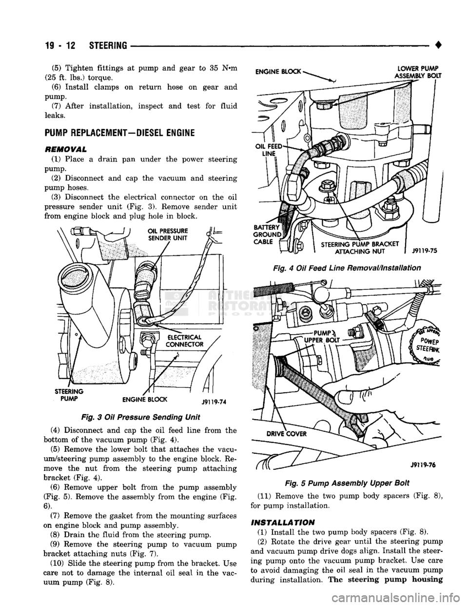 DODGE TRUCK 1993 Service Repair Manual
19
- 12
STEERING
• (5) Tighten fittings at pump and gear to 35 Nnn
(25 ft. lbs.) torque.
(6)
Install clamps on return hose on gear and
pump.
(7)
After installation, inspect and test for DODGE TRUCK 1993 Service Repair Manual
19
- 12
STEERING
• (5) Tighten fittings at pump and gear to 35 Nnn
(25 ft. lbs.) torque.
(6)
Install clamps on return hose on gear and
pump.
(7)
After installation, inspect and test for