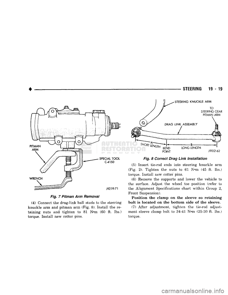 DODGE TRUCK 1993 Service Repair Manual
•
STEERING
19 - 19
Fig.
7 Pitman Arm
Removal
(4) Connect the drag-link ball studs to the steering
knuckle arm and pitman arm (Fig. 8). Install the re
taining nuts and tighten to 81 N»m DODGE TRUCK 1993 Service Repair Manual
•
STEERING
19 - 19
Fig.
7 Pitman Arm
Removal
(4) Connect the drag-link ball studs to the steering
knuckle arm and pitman arm (Fig. 8). Install the re
taining nuts and tighten to 81 N»m