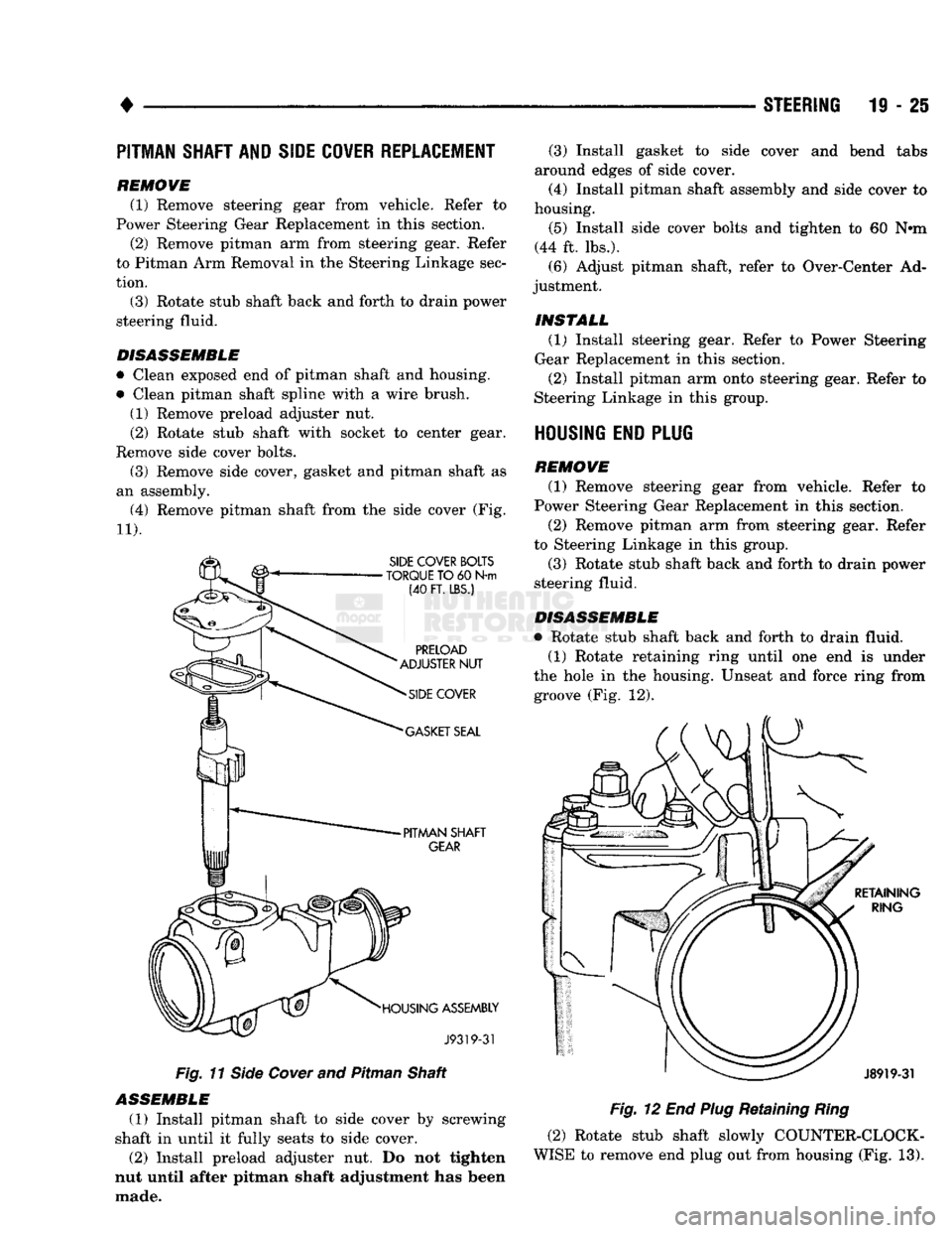 DODGE TRUCK 1993 Service Repair Manual
•
STEERING
19 - 25
PITMAN
SHAFT AND SIDE COVER REPLACEMENT
REMOVE (1) Remove steering gear from vehicle. Refer to
Power Steering Gear Replacement in this section. (2) Remove pitman arm fr DODGE TRUCK 1993 Service Repair Manual
•
STEERING
19 - 25
PITMAN
SHAFT AND SIDE COVER REPLACEMENT
REMOVE (1) Remove steering gear from vehicle. Refer to
Power Steering Gear Replacement in this section. (2) Remove pitman arm fr