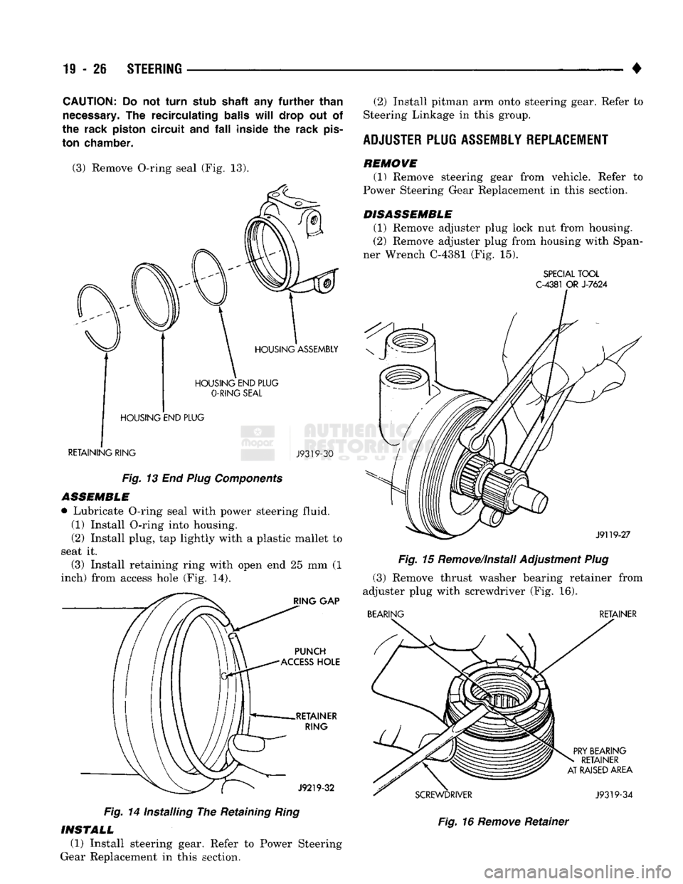 DODGE TRUCK 1993 Service Repair Manual
19
-26
STEERING
•
CAUTION:
Do not
turn
stub
shaft
any
further
than
necessary.
The
recirculating
balls
will
drop
out of
the
rack
piston
circuit
and fall
inside
the
rack
DODGE TRUCK 1993 Service Repair Manual
19
-26
STEERING
•
CAUTION:
Do not
turn
stub
shaft
any
further
than
necessary.
The
recirculating
balls
will
drop
out of
the
rack
piston
circuit
and fall
inside
the
rack