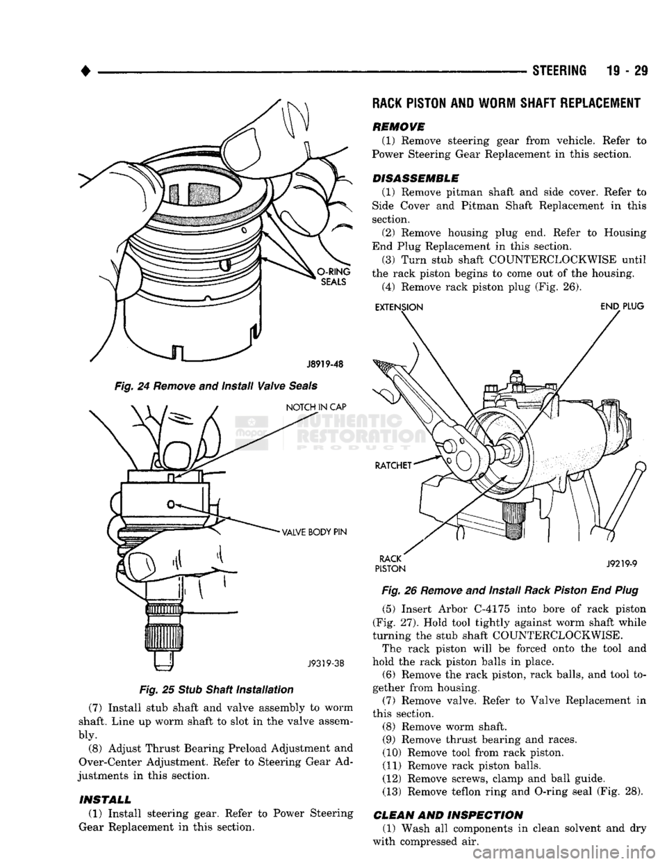 DODGE TRUCK 1993 Service Repair Manual
•
STEERING
19 - 29
RACK PISTON AND WORM SHAFT REPLACEMENT
J8919-48
Fig.
24
Remove
and install
Valve
Seals
NOTCH IN CAP
VALVE BODY PIN
liHiiiiiim J9319-38
Fig.
25
Stub
Shaft
DODGE TRUCK 1993 Service Repair Manual
•
STEERING
19 - 29
RACK PISTON AND WORM SHAFT REPLACEMENT
J8919-48
Fig.
24
Remove
and install
Valve
Seals
NOTCH IN CAP
VALVE BODY PIN
liHiiiiiim J9319-38
Fig.
25
Stub
Shaft