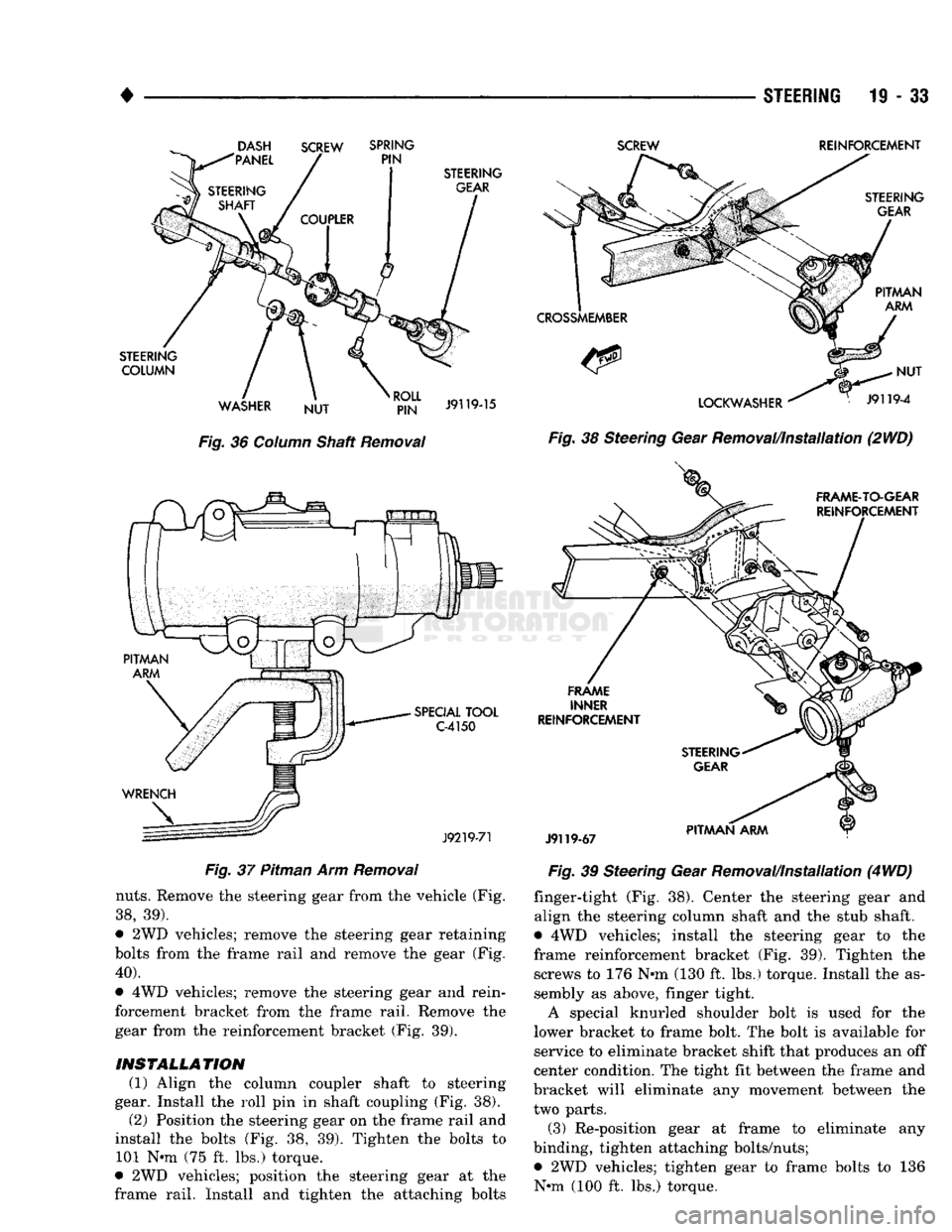 DODGE TRUCK 1993 Service Repair Manual
•
STEERING 11-33
Fig.
36
Column
Shaft
Removal
Fig.
37 Pitman Arm
Removal
nuts.
Remove the steering gear from the vehicle (Fig.
38,
39).
9
2WD vehicles; remove the steering gear DODGE TRUCK 1993 Service Repair Manual
•
STEERING 11-33
Fig.
36
Column
Shaft
Removal
Fig.
37 Pitman Arm
Removal
nuts.
Remove the steering gear from the vehicle (Fig.
38,
39).
9
2WD vehicles; remove the steering gear