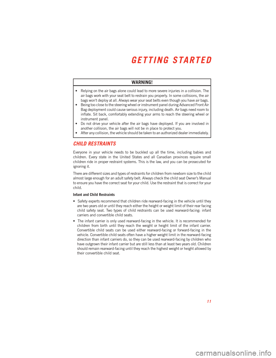 DODGE VIPER 2013 VX / 3.G User Guide WARNING!
• Relying on the air bags alone could lead to more severe injuries in a collision. Theair bags work with your seat belt to restrain you properly. In some collisions, the air
bags wont depl DODGE VIPER 2013 VX / 3.G User Guide WARNING!
• Relying on the air bags alone could lead to more severe injuries in a collision. Theair bags work with your seat belt to restrain you properly. In some collisions, the air
bags wont depl