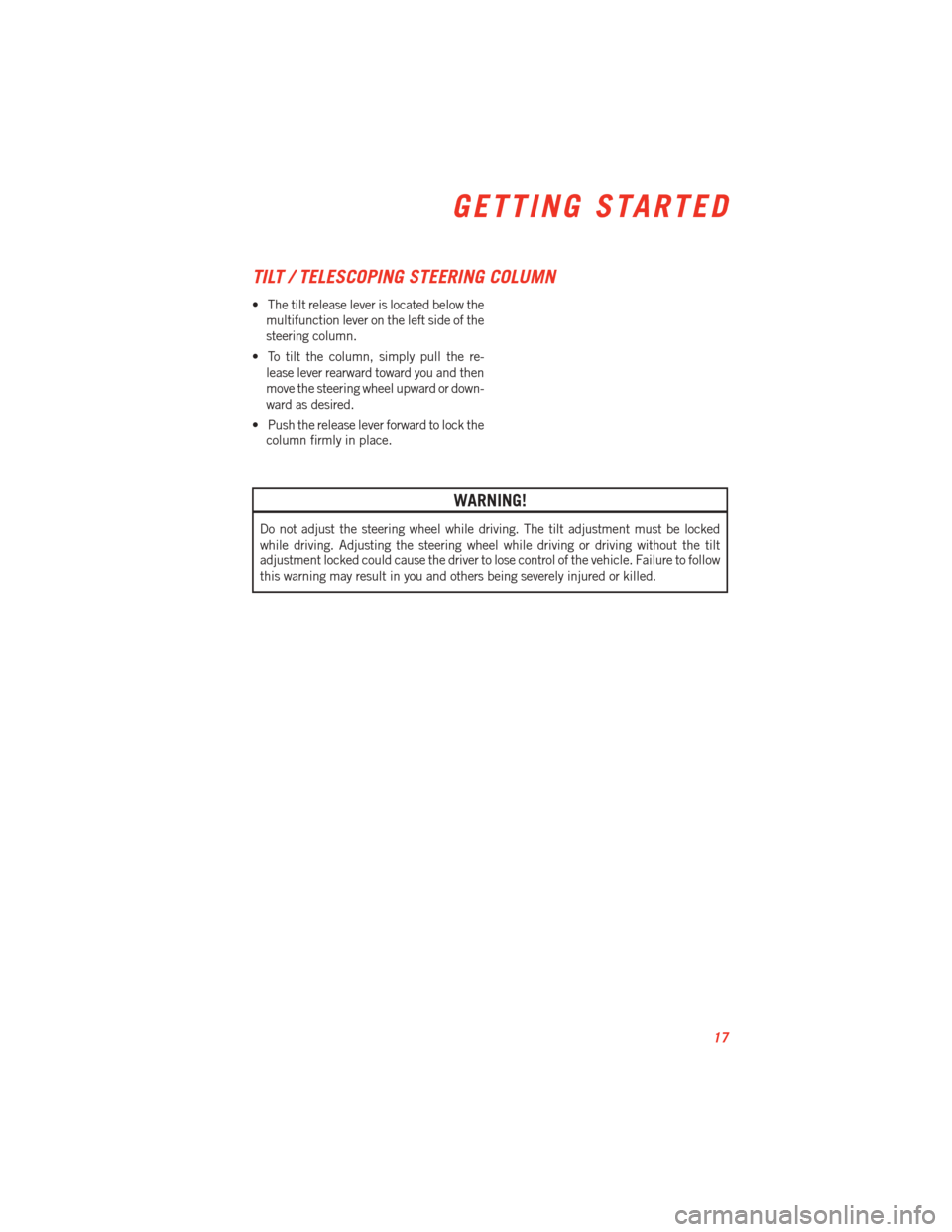 DODGE VIPER 2013 VX / 3.G User Guide TILT / TELESCOPING STEERING COLUMN
• The tilt release lever is located below themultifunction lever on the left side of the
steering column.
• To tilt the column, simply pull the re- lease lever r