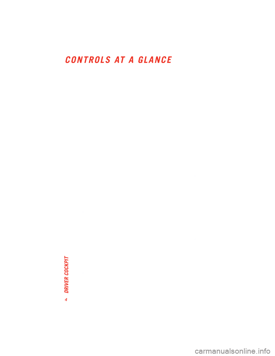 DODGE VIPER 2013 VX / 3.G User Guide DRIVER COCKPIT
CONTROLS AT A GLANCE
4 