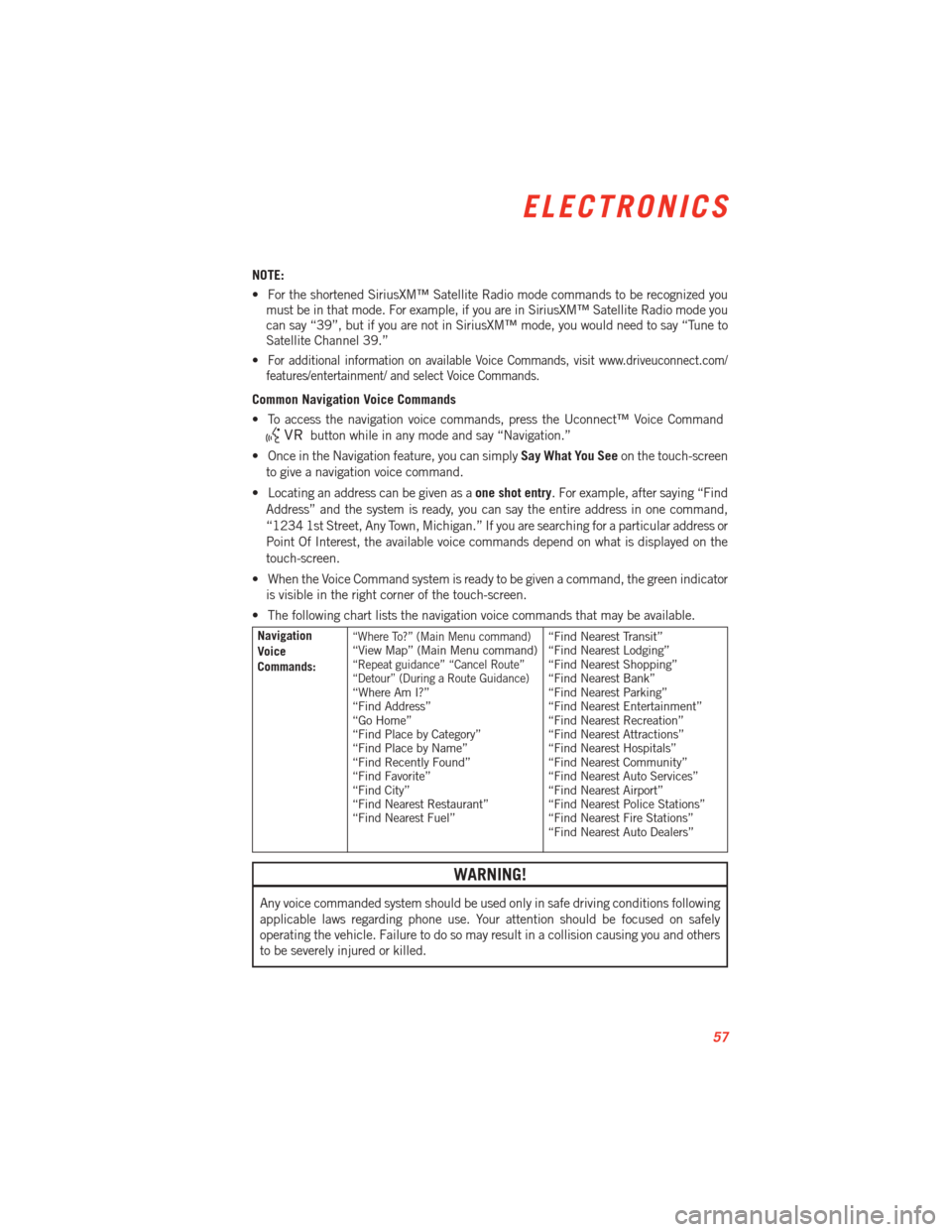 DODGE VIPER 2013 VX / 3.G User Guide NOTE:
• For the shortened SiriusXM™ Satellite Radio mode commands to be recognized youmust be in that mode. For example, if you are in SiriusXM™ Satellite Radio mode you
can say “39”, but if DODGE VIPER 2013 VX / 3.G User Guide NOTE:
• For the shortened SiriusXM™ Satellite Radio mode commands to be recognized youmust be in that mode. For example, if you are in SiriusXM™ Satellite Radio mode you
can say “39”, but if