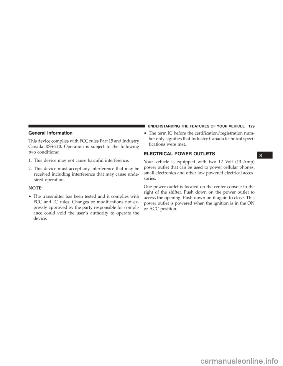 DODGE VIPER 2015 VX / 3.G Owners Manual General Information
This device complies with FCC rules Part 15 and Industry
Canada RSS-210. Operation is subject to the following
two conditions:
1. This device may not cause harmful interference.
2.