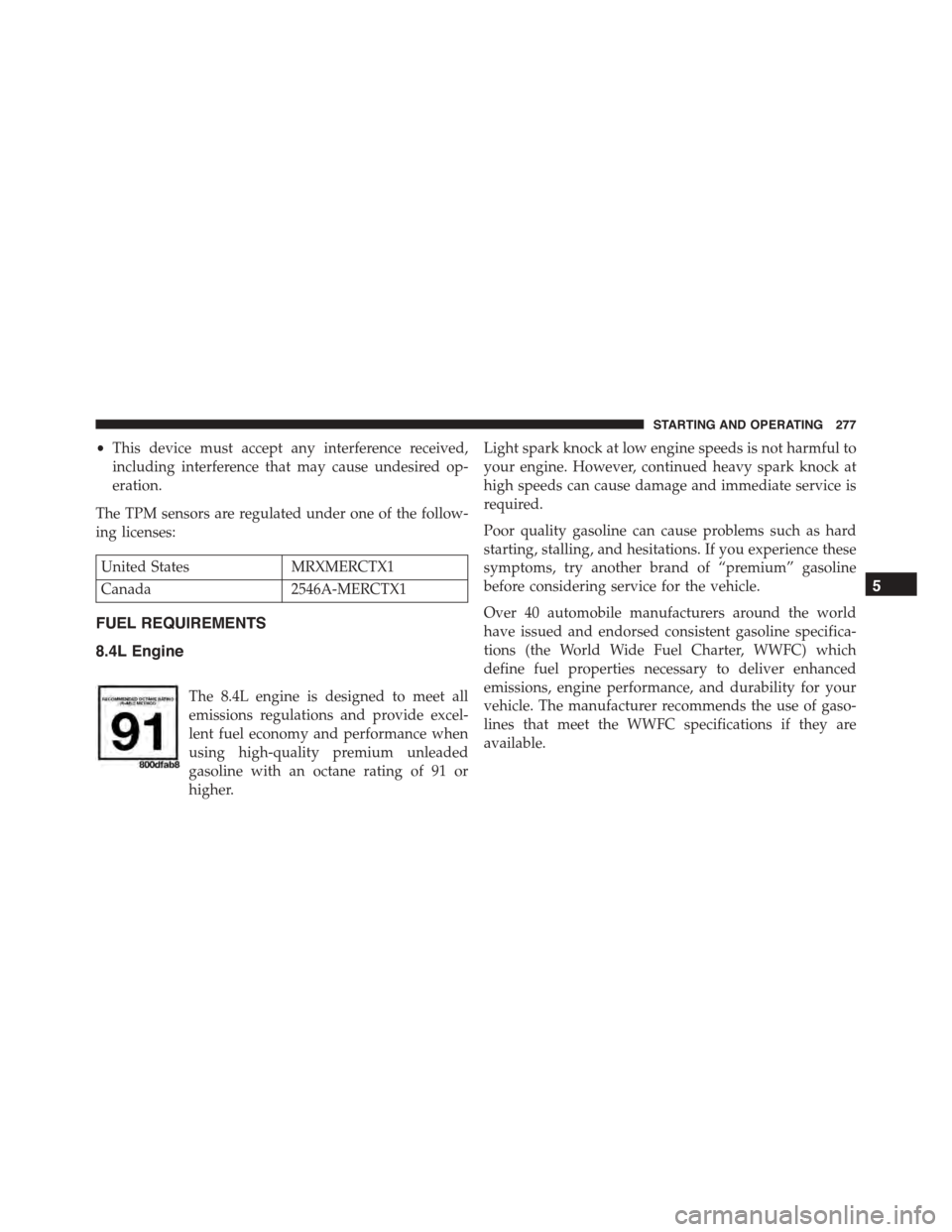 DODGE VIPER 2015 VX / 3.G User Guide •This device must accept any interference received,
including interference that may cause undesired op-
eration.
The TPM sensors are regulated under one of the follow-
ing licenses:
United StatesMRX DODGE VIPER 2015 VX / 3.G User Guide •This device must accept any interference received,
including interference that may cause undesired op-
eration.
The TPM sensors are regulated under one of the follow-
ing licenses:
United StatesMRX