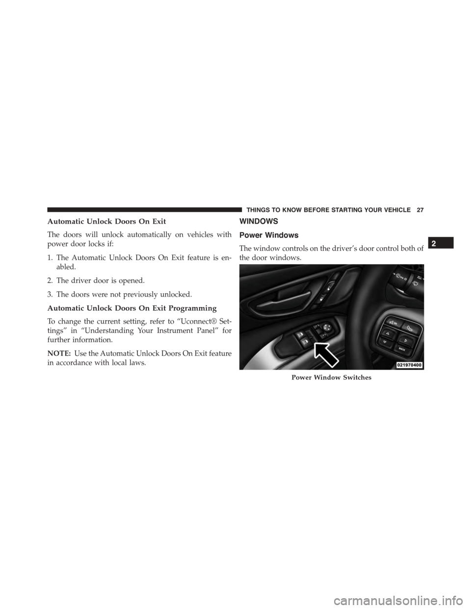 DODGE VIPER 2015 VX / 3.G Owners Manual Automatic Unlock Doors On Exit
The doors will unlock automatically on vehicles with
power door locks if:
1. The Automatic Unlock Doors On Exit feature is en-
abled.
2. The driver door is opened.
3. Th DODGE VIPER 2015 VX / 3.G Owners Manual Automatic Unlock Doors On Exit
The doors will unlock automatically on vehicles with
power door locks if:
1. The Automatic Unlock Doors On Exit feature is en-
abled.
2. The driver door is opened.
3. Th