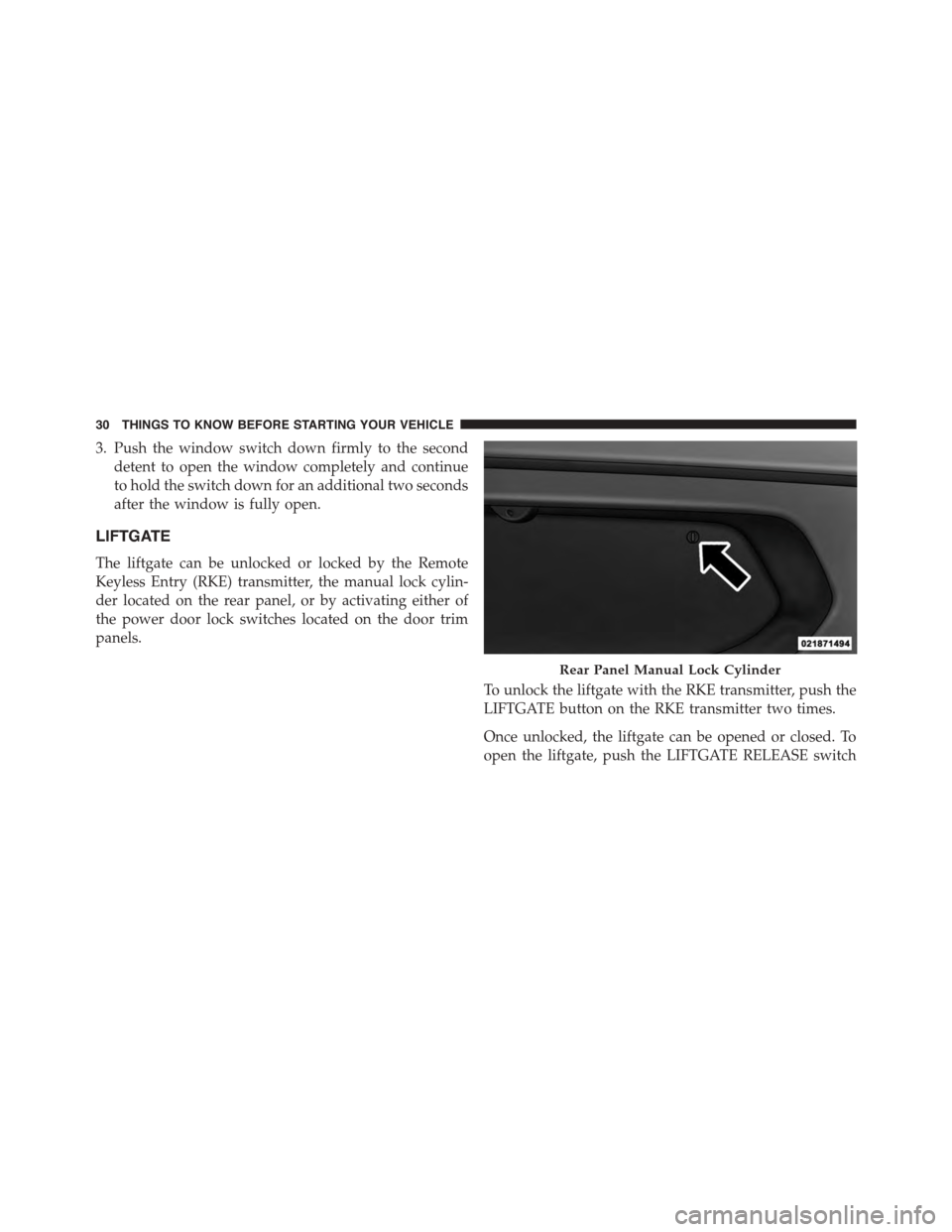 DODGE VIPER 2015 VX / 3.G Owners Guide 3. Push the window switch down firmly to the second
detent to open the window completely and continue
to hold the switch down for an additional two seconds
after the window is fully open.
LIFTGATE
The DODGE VIPER 2015 VX / 3.G Owners Guide 3. Push the window switch down firmly to the second
detent to open the window completely and continue
to hold the switch down for an additional two seconds
after the window is fully open.
LIFTGATE
The