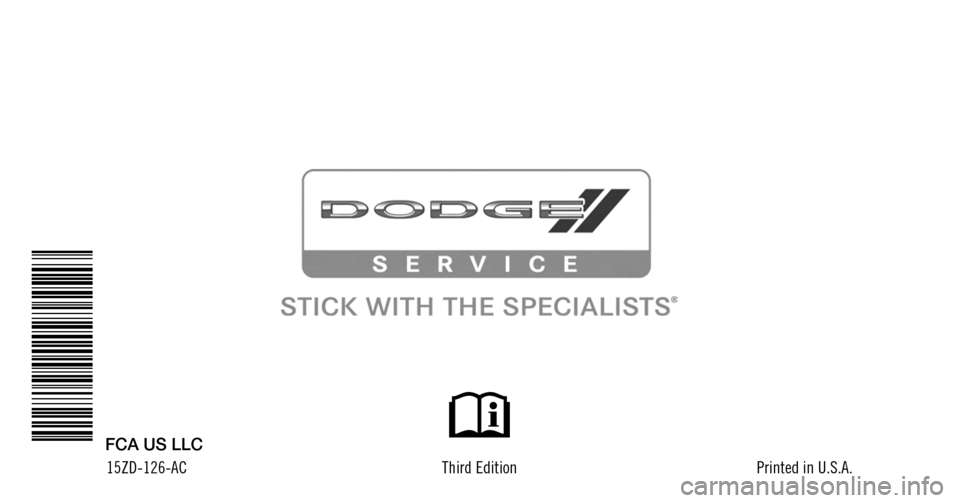 DODGE VIPER 2015 VX / 3.G Owners Manual 15ZD-126-ACThird Edition Printed in U.S.A.
FCA US LLC DODGE VIPER 2015 VX / 3.G Owners Manual 15ZD-126-ACThird Edition Printed in U.S.A.
FCA US LLC