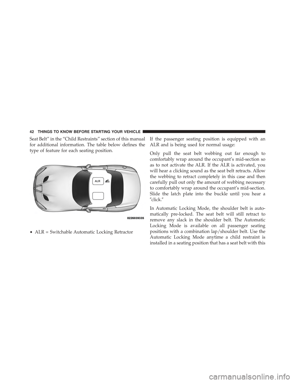 DODGE VIPER 2015 VX / 3.G Service Manual Seat Belt” in the “Child Restraints” section of this manual
for additional information. The table below defines the
type of feature for each seating position.
If the passenger seating position i