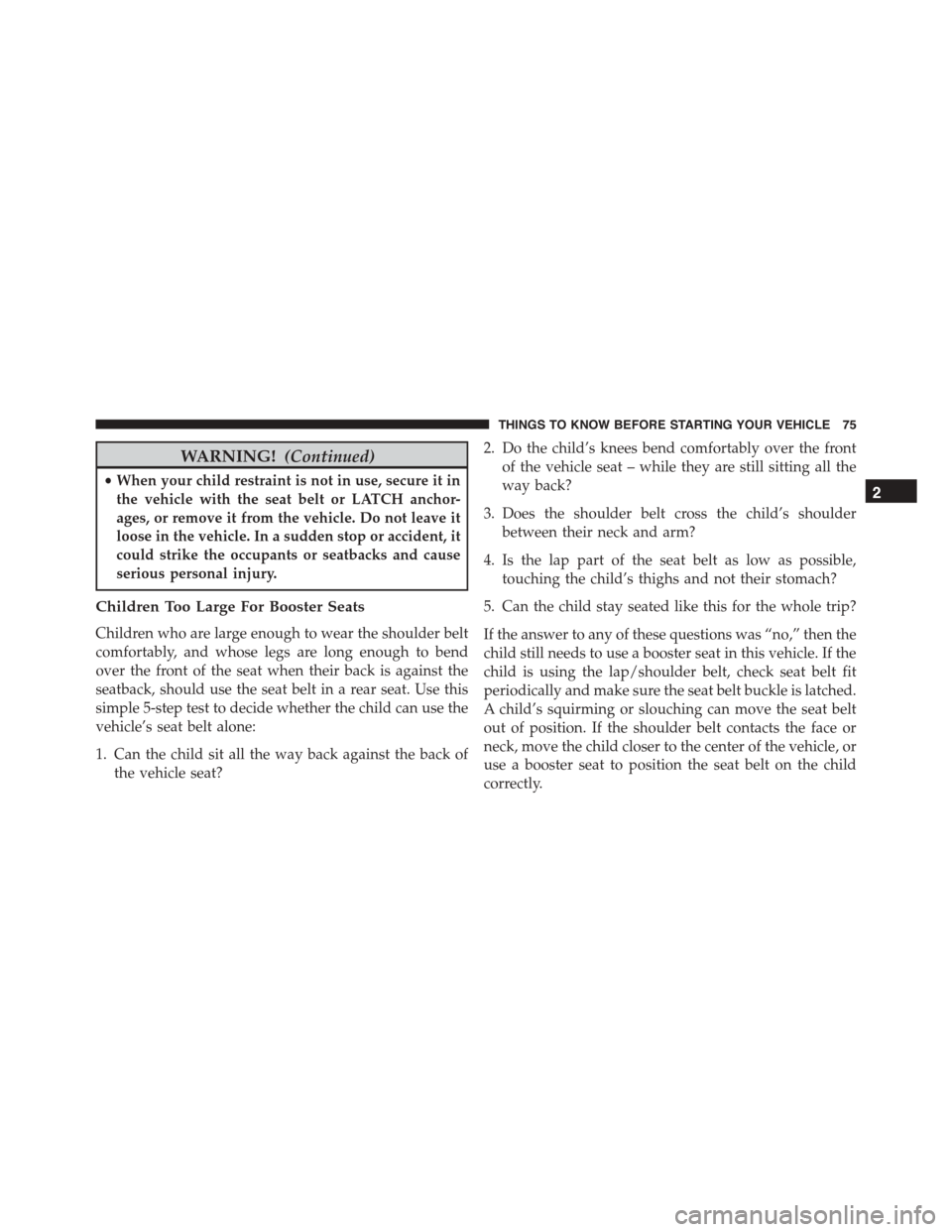 DODGE VIPER 2015 VX / 3.G Manual PDF WARNING!(Continued)
•When your child restraint is not in use, secure it in
the vehicle with the seat belt or LATCH anchor-
ages, or remove it from the vehicle. Do not leave it
loose in the vehicle. DODGE VIPER 2015 VX / 3.G Manual PDF WARNING!(Continued)
•When your child restraint is not in use, secure it in
the vehicle with the seat belt or LATCH anchor-
ages, or remove it from the vehicle. Do not leave it
loose in the vehicle.