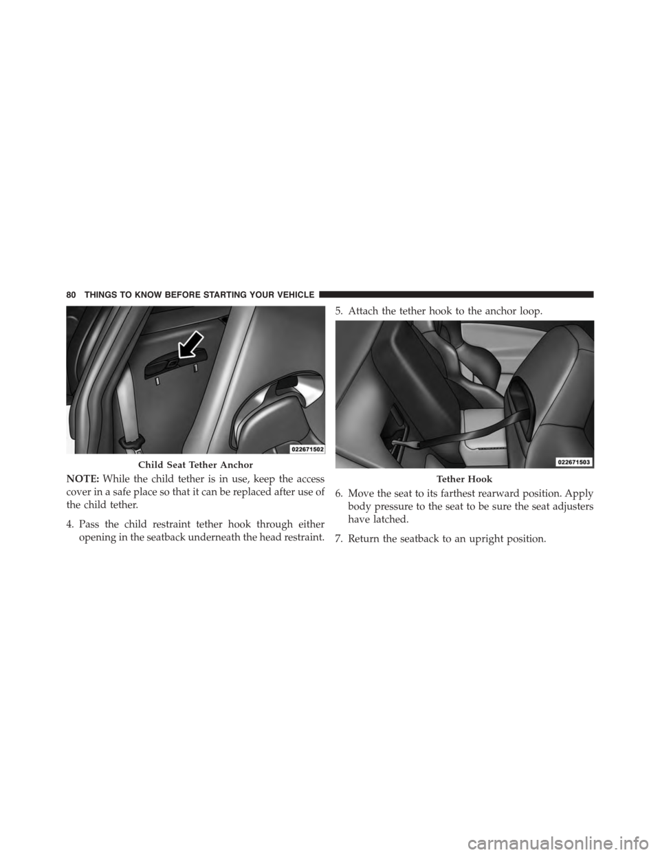 DODGE VIPER 2015 VX / 3.G Manual Online NOTE:While the child tether is in use, keep the access
cover in a safe place so that it can be replaced after use of
the child tether.
4. Pass the child restraint tether hook through either
opening in DODGE VIPER 2015 VX / 3.G Manual Online NOTE:While the child tether is in use, keep the access
cover in a safe place so that it can be replaced after use of
the child tether.
4. Pass the child restraint tether hook through either
opening in