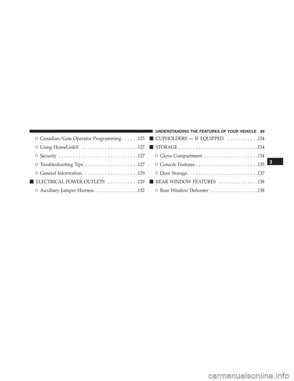 DODGE VIPER 2015 VX / 3.G Owners Manual ▫Canadian/Gate Operator Programming......125
▫Using HomeLink®....................127
▫Security............................127
▫Troubleshooting Tips...................127
▫General Informatio