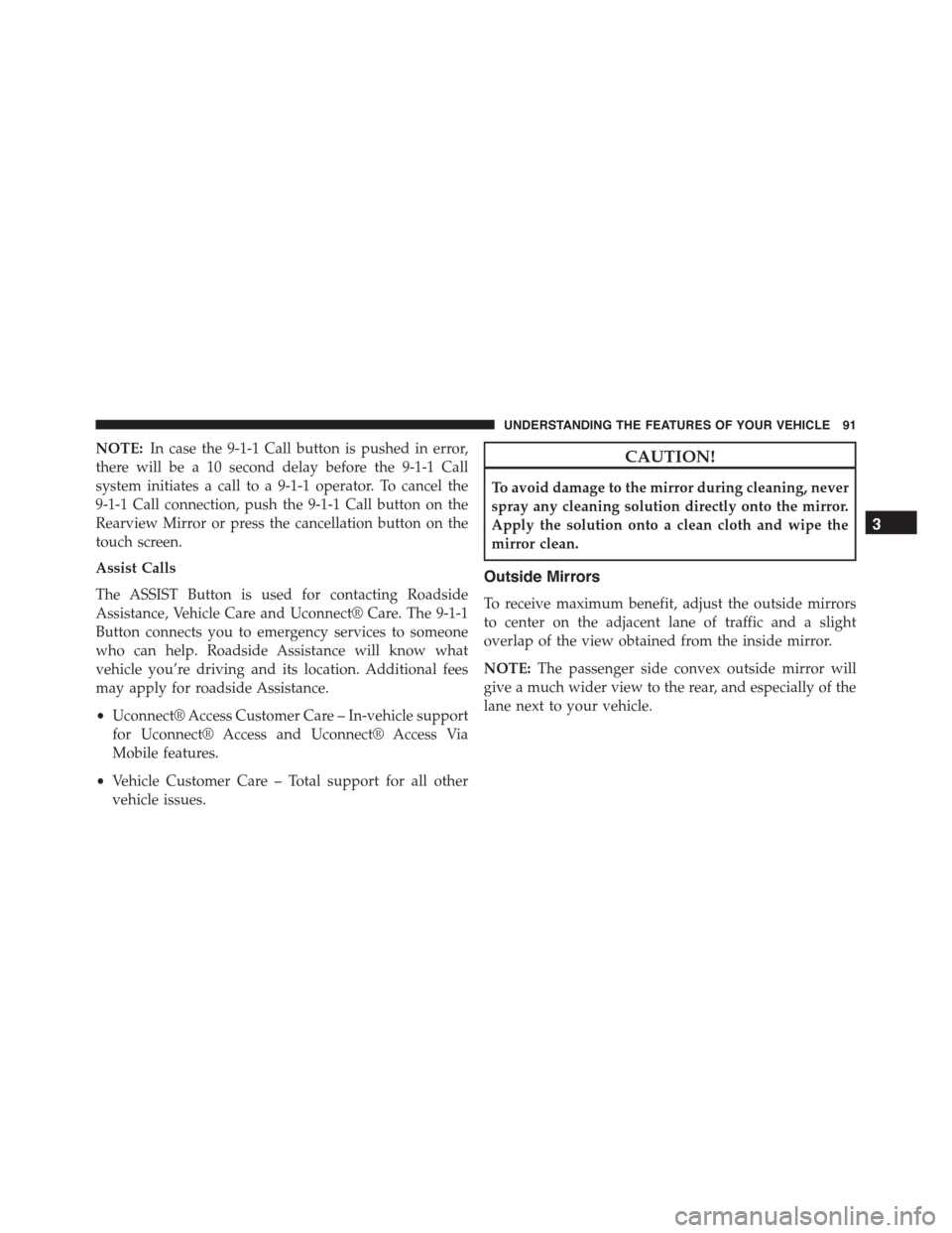 DODGE VIPER 2015 VX / 3.G Owners Manual NOTE:In case the 9-1-1 Call button is pushed in error,
there will be a 10 second delay before the 9-1-1 Call
system initiates a call to a 9-1-1 operator. To cancel the
9-1-1 Call connection, push the DODGE VIPER 2015 VX / 3.G Owners Manual NOTE:In case the 9-1-1 Call button is pushed in error,
there will be a 10 second delay before the 9-1-1 Call
system initiates a call to a 9-1-1 operator. To cancel the
9-1-1 Call connection, push the