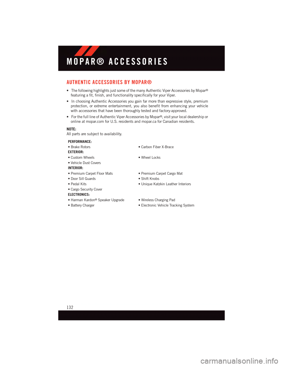 DODGE VIPER 2015 VX / 3.G User Guide AUTHENTIC ACCESSORIES BY MOPAR®
•ThefollowinghighlightsjustsomeofthemanyAuthenticViperAccessoriesbyMopar®
featuring a fit, finish, and functionality specifically for your Viper.
•InchoosingAuthe DODGE VIPER 2015 VX / 3.G User Guide AUTHENTIC ACCESSORIES BY MOPAR®
•ThefollowinghighlightsjustsomeofthemanyAuthenticViperAccessoriesbyMopar®
featuring a fit, finish, and functionality specifically for your Viper.
•InchoosingAuthe