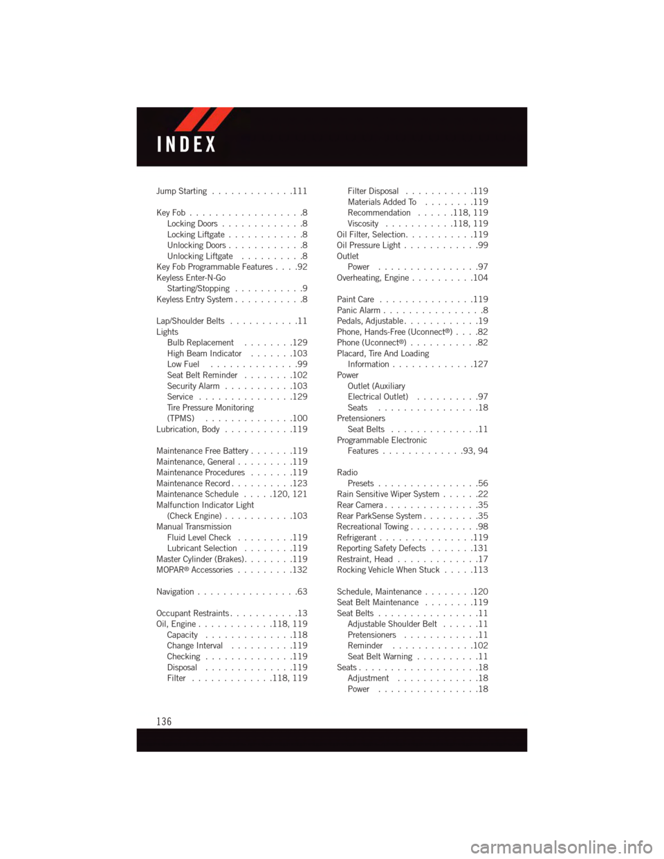 DODGE VIPER 2015 VX / 3.G User Guide Jump Starting.............111
Key Fob . . . . . . . . . . . . . . . . . .8Locking Doors.............8Locking Liftgate . . . . . . . . . . . .8Unlocking Doors............8Unlocking Liftgate . . . . . . DODGE VIPER 2015 VX / 3.G User Guide Jump Starting.............111
Key Fob . . . . . . . . . . . . . . . . . .8Locking Doors.............8Locking Liftgate . . . . . . . . . . . .8Unlocking Doors............8Unlocking Liftgate . . . . . .