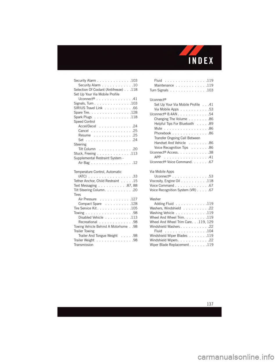 DODGE VIPER 2015 VX / 3.G User Guide Security Alarm.............103Security Alarm............10Selection Of Coolant (Antifreeze) . . .118Set Up Your Via Mobile ProfileUconnect®..............41Signals, Turn . . . . . . . . . . . . . .103 DODGE VIPER 2015 VX / 3.G User Guide Security Alarm.............103Security Alarm............10Selection Of Coolant (Antifreeze) . . .118Set Up Your Via Mobile ProfileUconnect®..............41Signals, Turn . . . . . . . . . . . . . .103