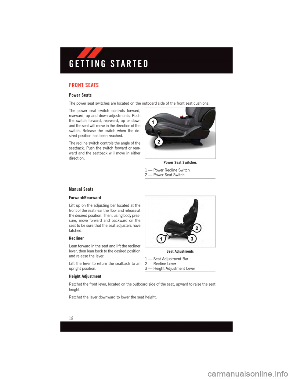 DODGE VIPER 2015 VX / 3.G User Guide FRONT SEATS
Power Seats
The power seat switches are located on the outboard side of the front seat cushions.
The power seat switch controls forward,
rearward, up and down adjustments. Push
the switch DODGE VIPER 2015 VX / 3.G User Guide FRONT SEATS
Power Seats
The power seat switches are located on the outboard side of the front seat cushions.
The power seat switch controls forward,
rearward, up and down adjustments. Push
the switch