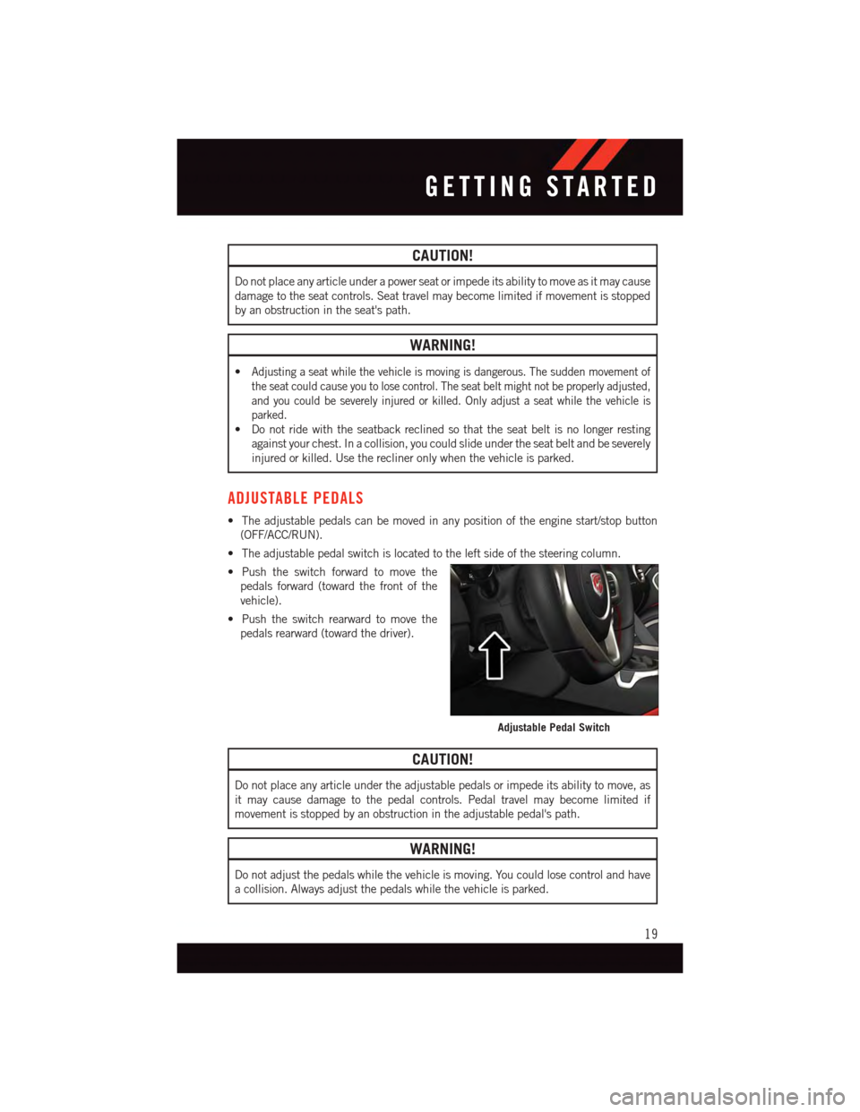 DODGE VIPER 2015 VX / 3.G Owners Manual CAUTION!
Do not place any article under a power seat or impede its ability to move as it may cause
damage to the seat controls. Seat travel may become limited if movement is stopped
by an obstruction DODGE VIPER 2015 VX / 3.G Owners Manual CAUTION!
Do not place any article under a power seat or impede its ability to move as it may cause
damage to the seat controls. Seat travel may become limited if movement is stopped
by an obstruction