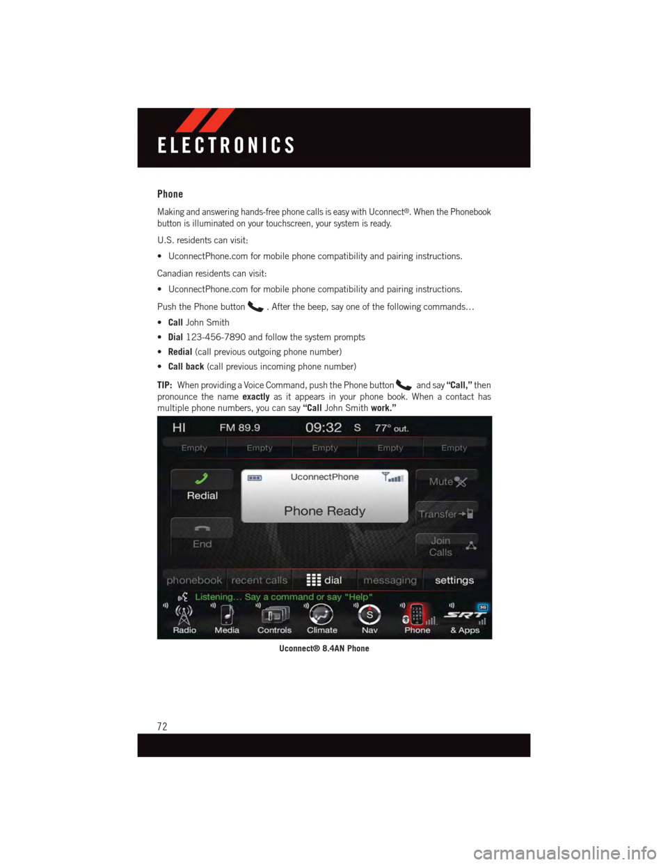 DODGE VIPER 2015 VX / 3.G Manual PDF Phone
Making and answering hands-free phone calls is easy with Uconnect®.WhenthePhonebook
button is illuminated on your touchscreen, your system is ready.
U.S. residents can visit:
•UconnectPhone.c