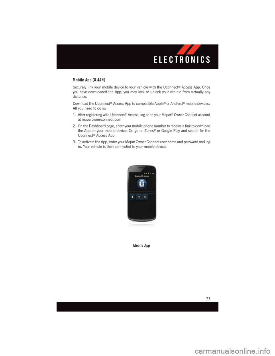 DODGE VIPER 2015 VX / 3.G Manual PDF Mobile App (8.4AN)
Securely link your mobile device to your vehicle with the Uconnect®Access App. Once
you have downloaded the App, you may lock or unlock your vehicle from virtually any
distance.
Do