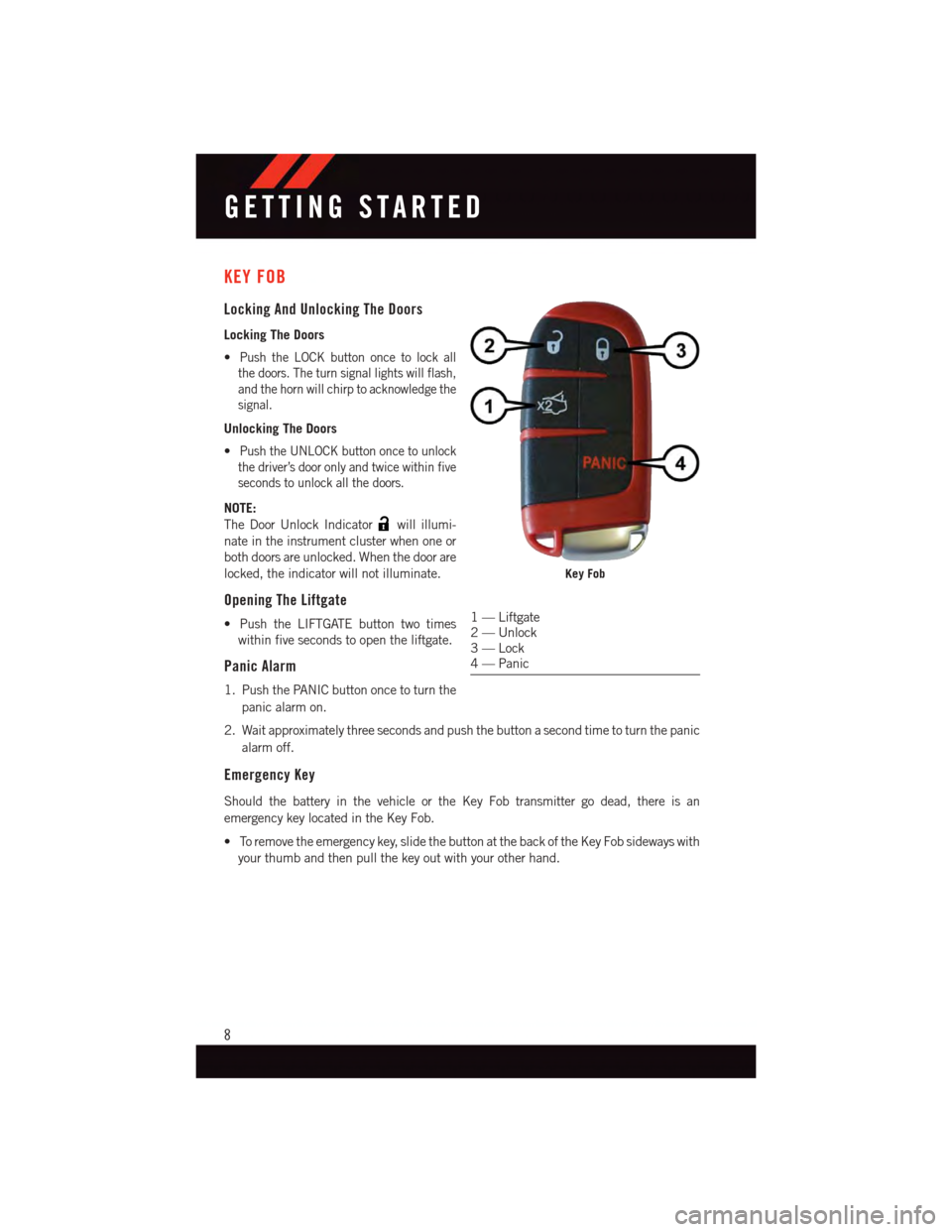 DODGE VIPER 2015 VX / 3.G User Guide KEY FOB
Locking And Unlocking The Doors
Locking The Doors
•Push the LOCK button once to lock all
the doors. The turn signal lights will flash,
and the horn will chirp to acknowledge the
signal.
Unlo DODGE VIPER 2015 VX / 3.G User Guide KEY FOB
Locking And Unlocking The Doors
Locking The Doors
•Push the LOCK button once to lock all
the doors. The turn signal lights will flash,
and the horn will chirp to acknowledge the
signal.
Unlo