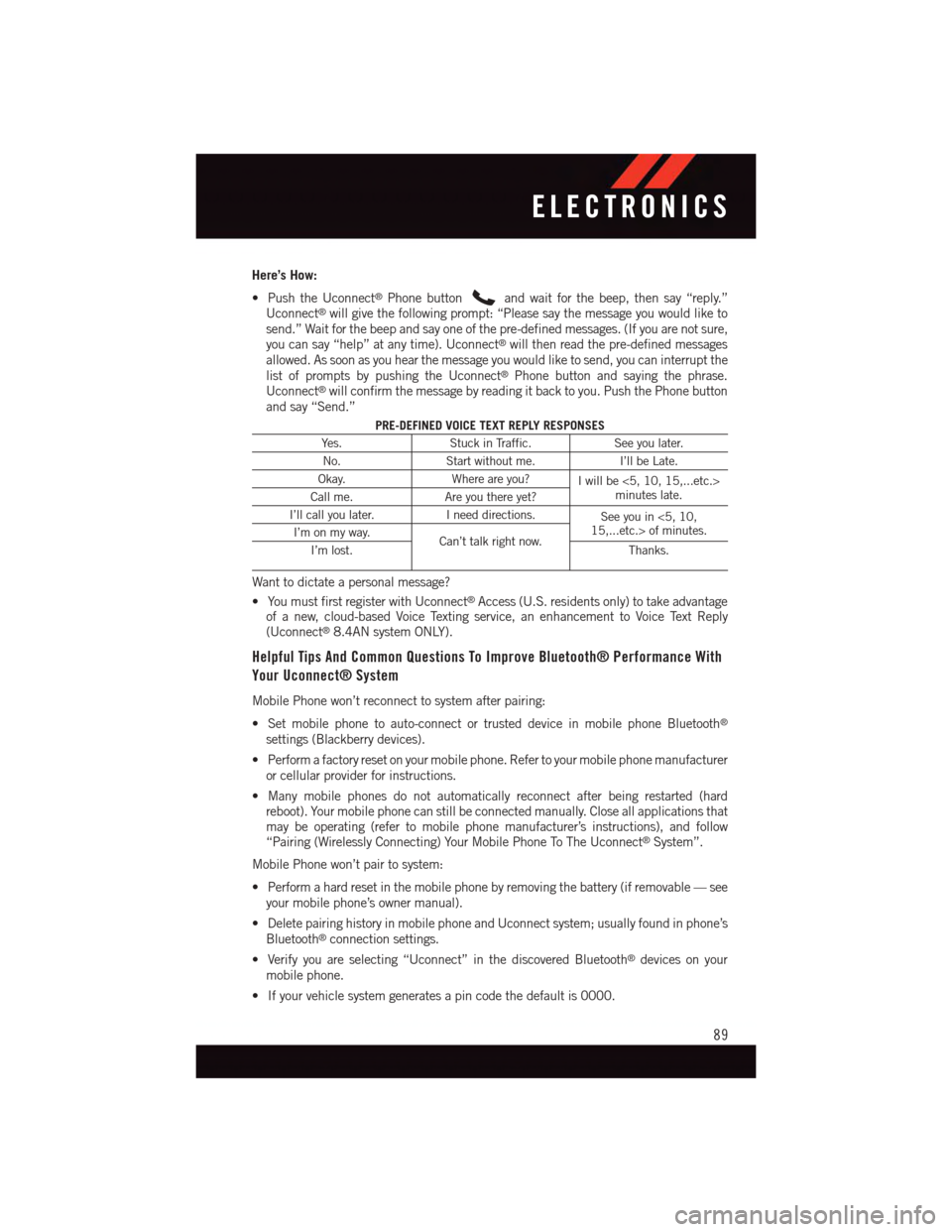 DODGE VIPER 2015 VX / 3.G User Guide Here’s How:
•PushtheUconnect®Phone buttonand wait for the beep, then say “reply.”Uconnect®will give the following prompt: “Please say the message you would like tosend.” Wait for the bee DODGE VIPER 2015 VX / 3.G User Guide Here’s How:
•PushtheUconnect®Phone buttonand wait for the beep, then say “reply.”Uconnect®will give the following prompt: “Please say the message you would like tosend.” Wait for the bee