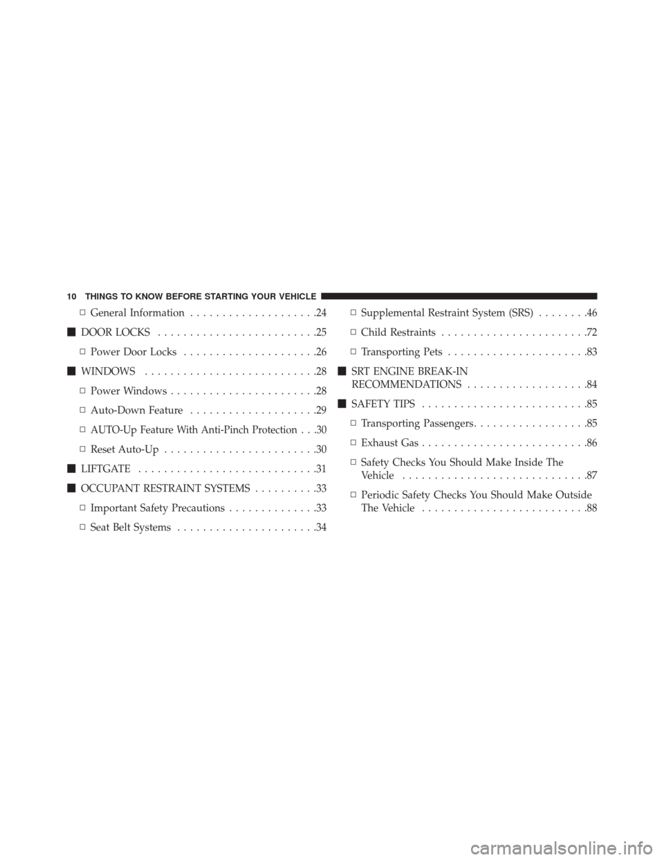 DODGE VIPER 2016 VX / 3.G Owners Manual ▫General Information ....................24
 DOOR LOCKS .........................25
▫ Power Door Locks .....................26
 WINDOWS ...........................28
▫ Power Windows ..........