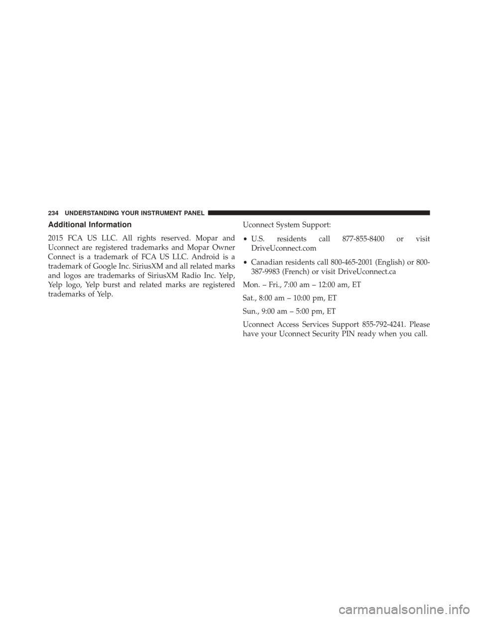 DODGE VIPER 2016 VX / 3.G Owners Manual Additional Information
2015 FCA US LLC. All rights reserved. Mopar and
Uconnect are registered trademarks and Mopar Owner
Connect is a trademark of FCA US LLC. Android is a
trademark of Google Inc. Si