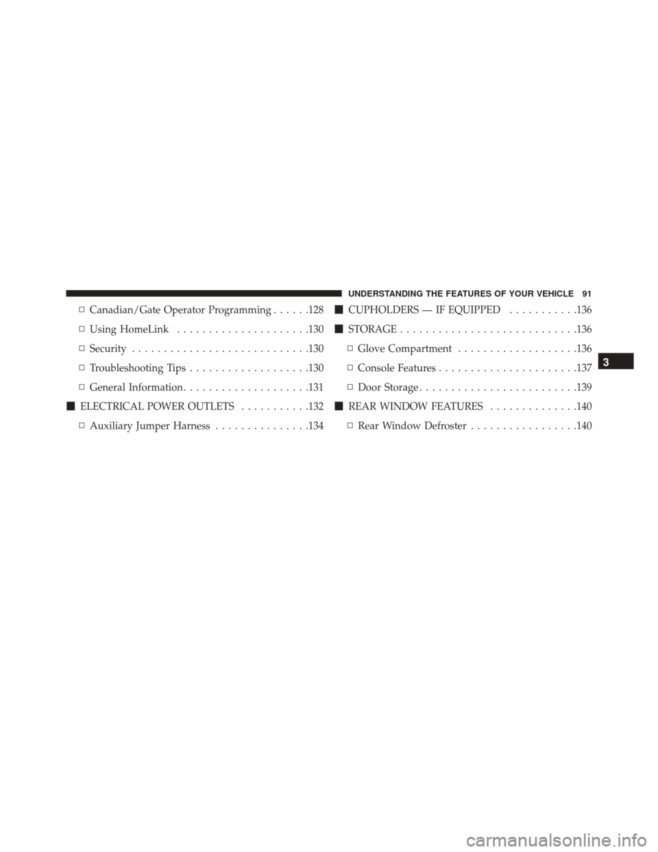 DODGE VIPER 2016 VX / 3.G Owners Manual ▫Canadian/Gate Operator Programming ......128
▫ Using HomeLink .....................130
▫ Security ........................... .130
▫ Troubleshooting Tips ...................130
▫ General In