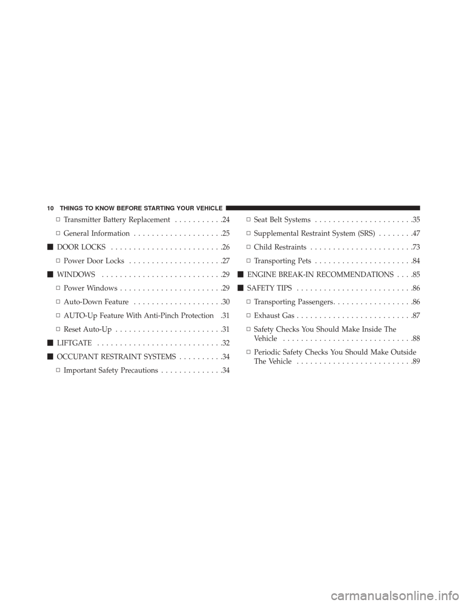 DODGE VIPER SRT 2016 VX / 3.G User Guide ▫Transmitter Battery Replacement ...........24
▫ General Information ....................25
 DOOR LOCKS .........................26
▫ Power Door Locks .....................27
 WINDOWS ........