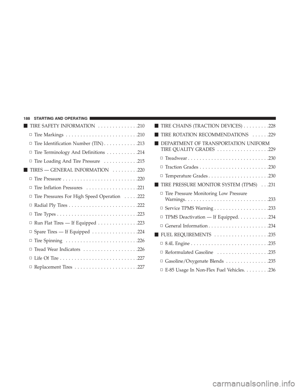 DODGE VIPER 2017 VX / 3.G Owners Manual TIRE SAFETY INFORMATION ..............210
▫ Tire Markings ........................ .210
▫ Tire Identification Number (TIN) ............213
▫ Tire Terminology And Definitions ...........214
▫ 