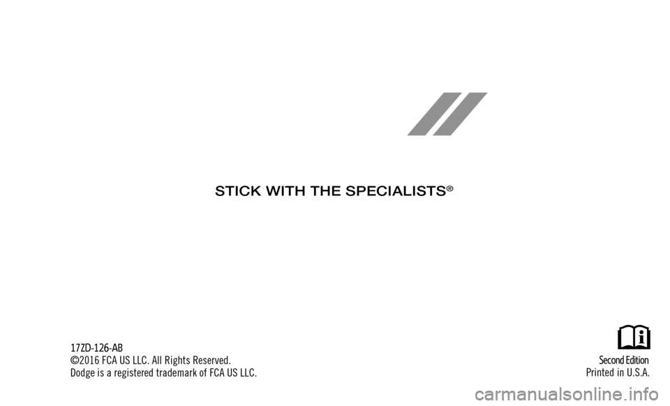 DODGE VIPER 2017 VX / 3.G Owners Manual  First  Edition
Printed in U.S.A.
17JC49-126-AA
©2016 FCA US LLC. All Rights Reserved.
Dodge is a registered trademark of FCA US LLC.
STICK WITH THE SPECIALISTS® 
