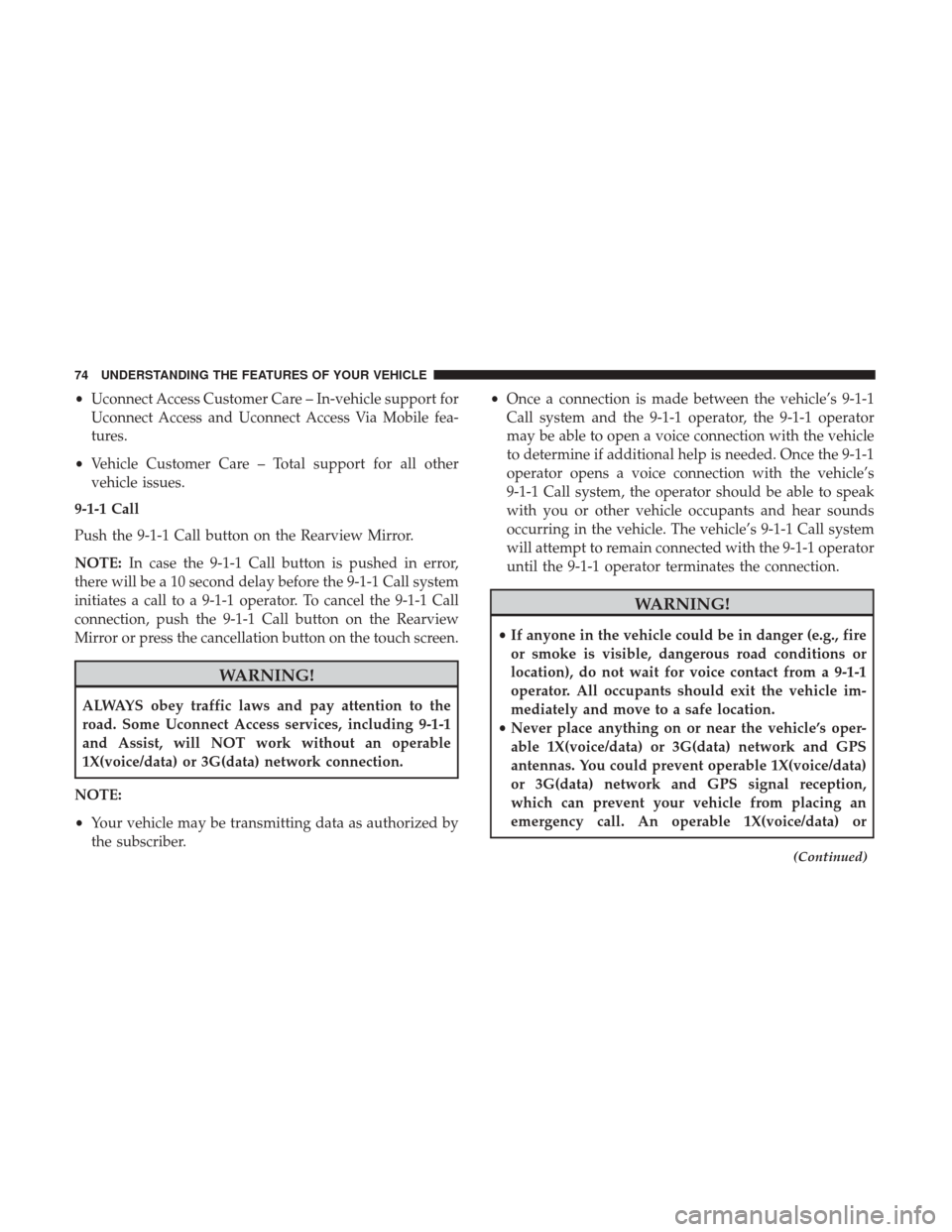 DODGE VIPER 2017 VX / 3.G Manual PDF •Uconnect Access Customer Care – In-vehicle support for
Uconnect Access and Uconnect Access Via Mobile fea-
tures.
• Vehicle Customer Care – Total support for all other
vehicle issues.
9-1-1 C