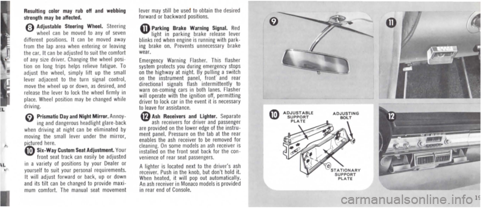 DODGE POLARA 1965 3.G Owners Manual Resulting color mav rub off and webbing strength may be affected. 
o Adjustable Steering Wheel. Steering wheel can be moved to any of seven different positions. It can be moved away from the lap area 