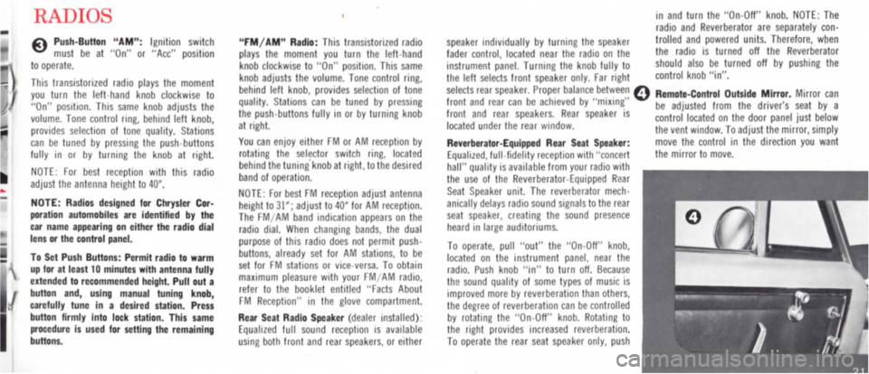 DODGE POLARA 1965 3.G Owners Manual -
RADIO 
&Ii. Push-Bullon "AM": Ignition sWitch ~ must be at "On" or "Acc" position to operate. 
This transistorIZed radio plays the moment you turn the left-hand knob clockwise to "On" posItion. This