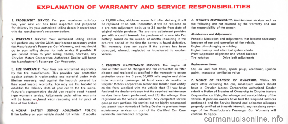 DODGE POLARA 1965 3.G Owners Manual EXPLANATION OF WARRANTY AND SERVICE RESPONSIBILITIES 
1. PRE-DElIVERY  SERVICE: For your  maximum satisfac­
tion, your  new cor has been inspected and prepared for delivery by your authorized selling