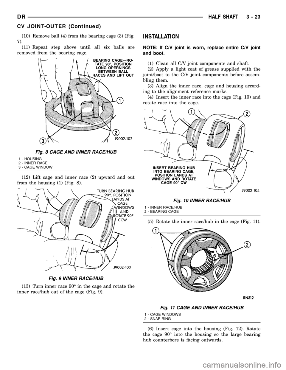 DODGE RAM 1500 1998 2.G Workshop Manual (10) Remove ball (4) from the bearing cage (3) (Fig.
7).
(11) Repeat step above until all six balls are
removed from the bearing cage.
(12) Lift cage and inner race (2) upward and out
from the housing