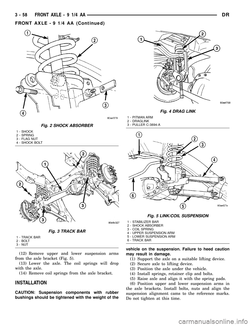 DODGE RAM 1500 1998 2.G Workshop Manual (12) Remove upper and lower suspension arms
from the axle bracket (Fig. 5).
(13) Lower the axle. The coil springs will drop
with the axle.
(14) Remove coil springs from the axle bracket.
INSTALLATION
DODGE RAM 1500 1998 2.G Workshop Manual (12) Remove upper and lower suspension arms
from the axle bracket (Fig. 5).
(13) Lower the axle. The coil springs will drop
with the axle.
(14) Remove coil springs from the axle bracket.
INSTALLATION