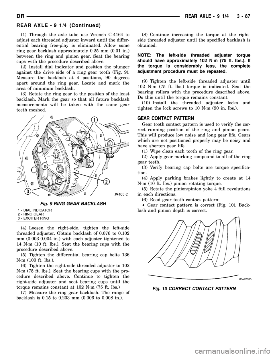 DODGE RAM 1500 1998 2.G User Guide (1) Through the axle tube use Wrench C-4164 to
adjust each threaded adjuster inward until the differ-
ential bearing free-play is eliminated. Allow some
ring gear backlash approximately 0.25 mm (0.01 