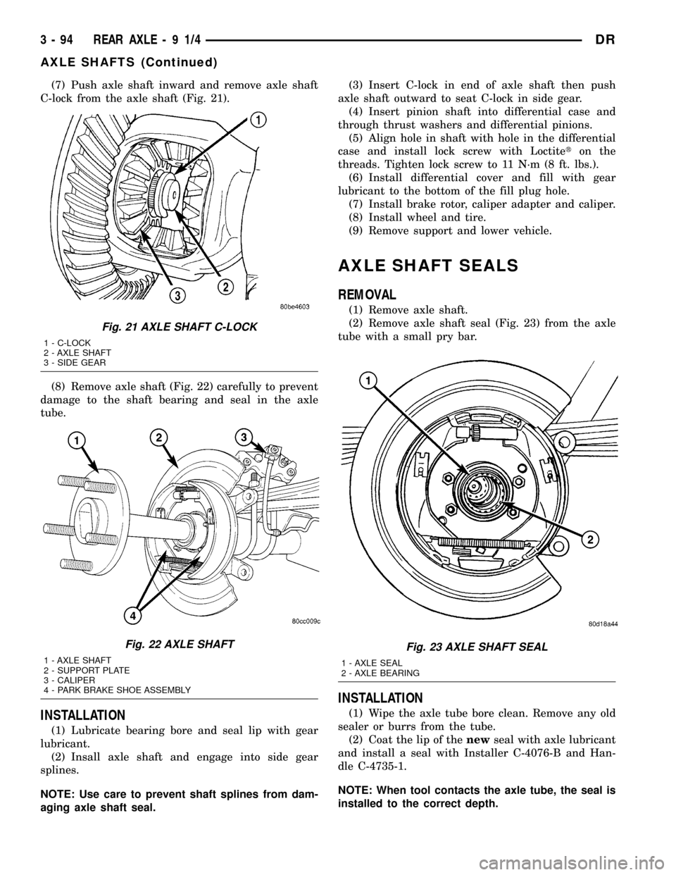 DODGE RAM 1500 1998 2.G Workshop Manual (7) Push axle shaft inward and remove axle shaft
C-lock from the axle shaft (Fig. 21).
(8) Remove axle shaft (Fig. 22) carefully to prevent
damage to the shaft bearing and seal in the axle
tube.
INSTA