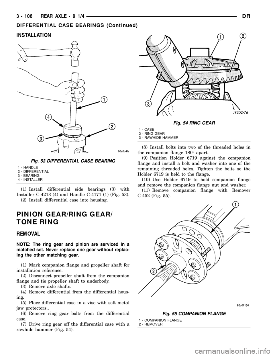 DODGE RAM 1500 1998 2.G Workshop Manual INSTALLATION
(1) Install differential side bearings (3) with
Installer C-4213 (4) and Handle C-4171 (1) (Fig. 53).
(2) Install differential case into housing.
PINION GEAR/RING GEAR/
TONE RING
REMOVAL
