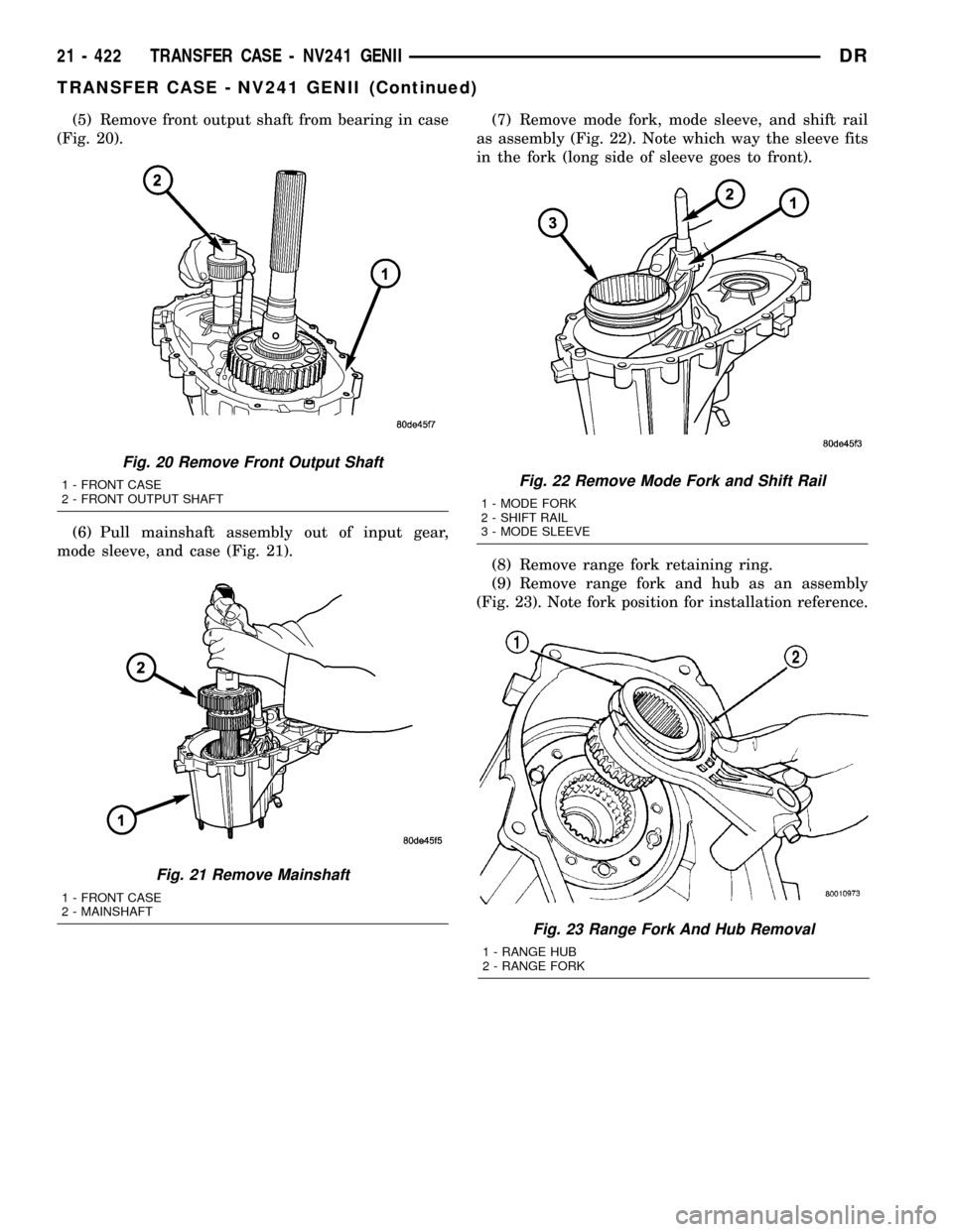DODGE RAM 1500 1998 2.G Owners Guide (5) Remove front output shaft from bearing in case
(Fig. 20).
(6) Pull mainshaft assembly out of input gear,
mode sleeve, and case (Fig. 21).(7) Remove mode fork, mode sleeve, and shift rail
as assemb