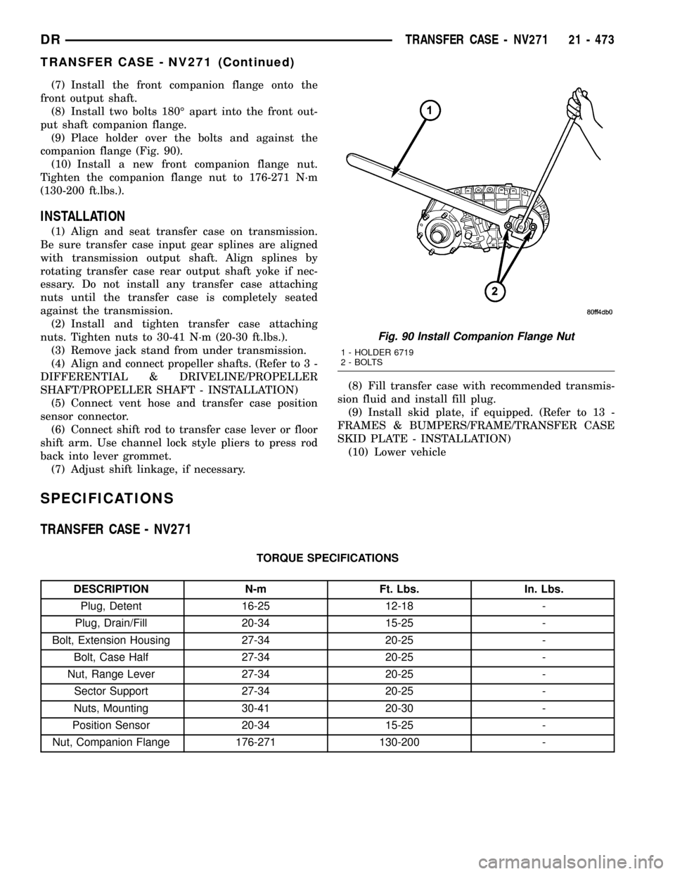 DODGE RAM 1500 1998 2.G Workshop Manual (7) Install the front companion flange onto the
front output shaft.
(8) Install two bolts 180É apart into the front out-
put shaft companion flange.
(9) Place holder over the bolts and against the
co DODGE RAM 1500 1998 2.G Workshop Manual (7) Install the front companion flange onto the
front output shaft.
(8) Install two bolts 180É apart into the front out-
put shaft companion flange.
(9) Place holder over the bolts and against the
co