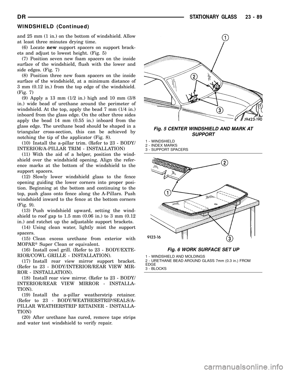 DODGE RAM 1500 1998 2.G User Guide and 25 mm (1 in.) on the bottom of windshield. Allow
at least three minutes drying time.
(6) Locatenewsupport spacers on support brack-
ets and adjust to lowest height. (Fig. 5)
(7) Position seven new