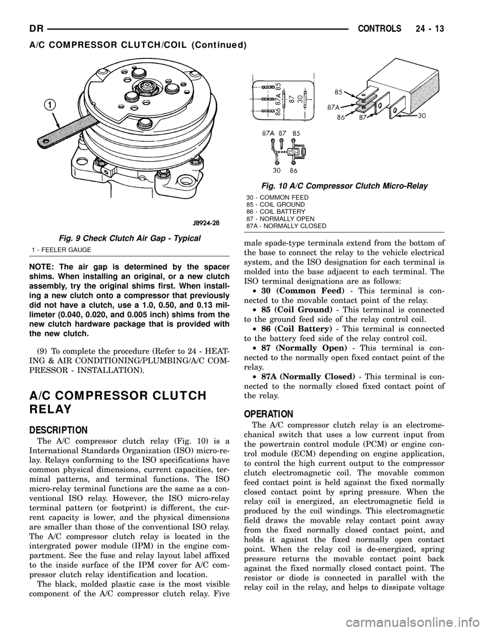 DODGE RAM 1500 1998 2.G Workshop Manual NOTE: The air gap is determined by the spacer
shims. When installing an original, or a new clutch
assembly, try the original shims first. When install-
ing a new clutch onto a compressor that previous