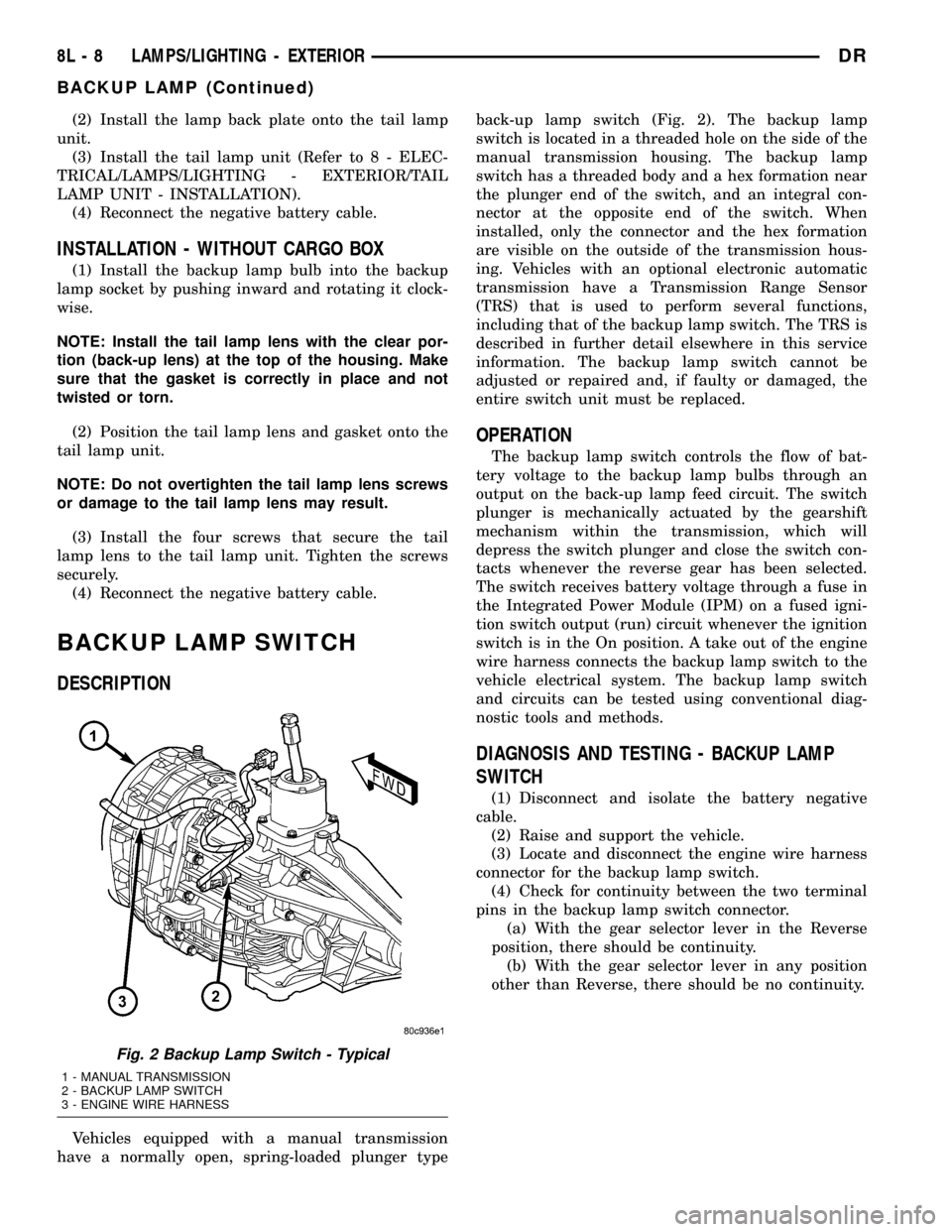 DODGE RAM 1500 1998 2.G Workshop Manual (2) Install the lamp back plate onto the tail lamp
unit.
(3) Install the tail lamp unit (Refer to 8 - ELEC-
TRICAL/LAMPS/LIGHTING - EXTERIOR/TAIL
LAMP UNIT - INSTALLATION).
(4) Reconnect the negative 