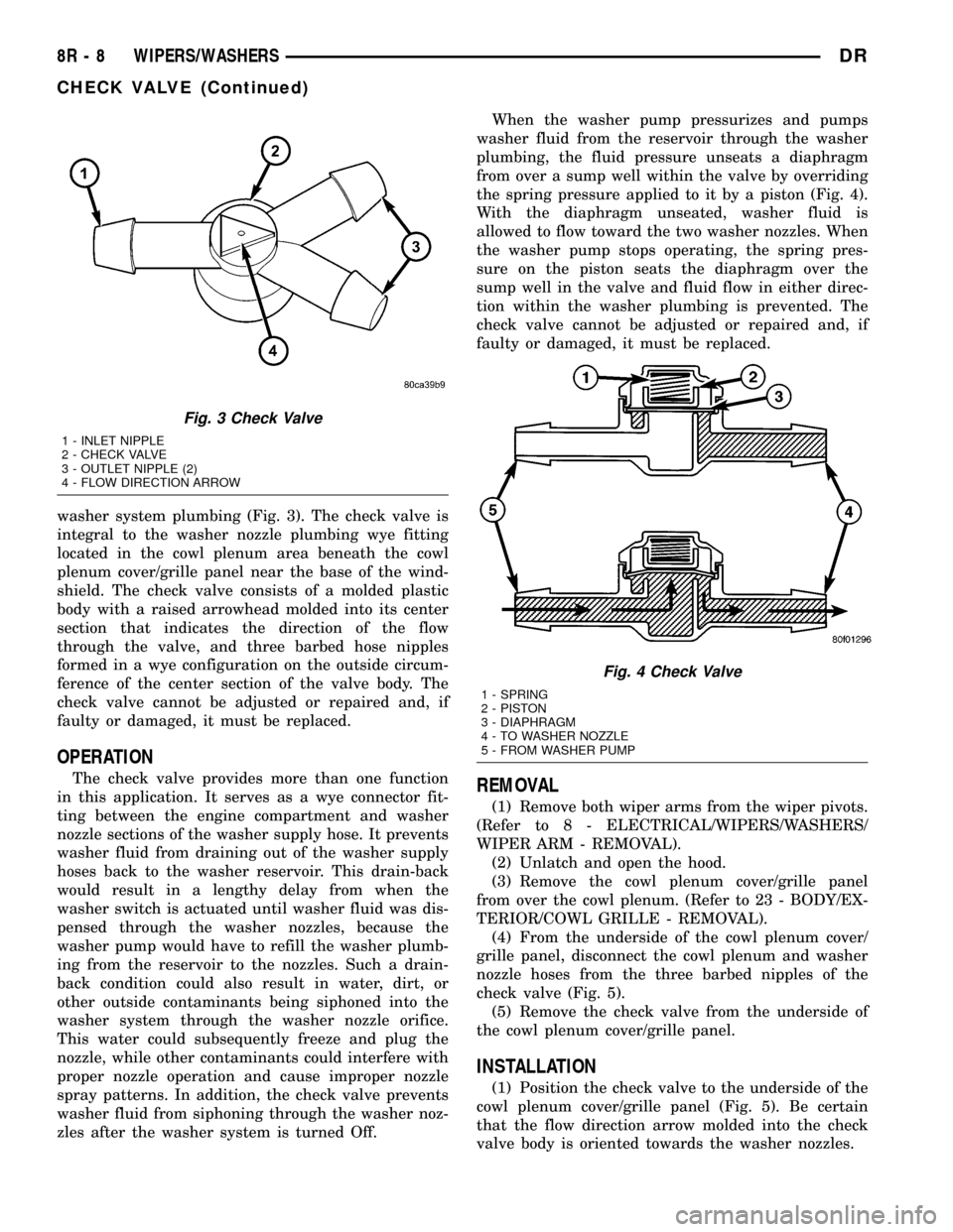 DODGE RAM 1500 1998 2.G Workshop Manual washer system plumbing (Fig. 3). The check valve is
integral to the washer nozzle plumbing wye fitting
located in the cowl plenum area beneath the cowl
plenum cover/grille panel near the base of the w